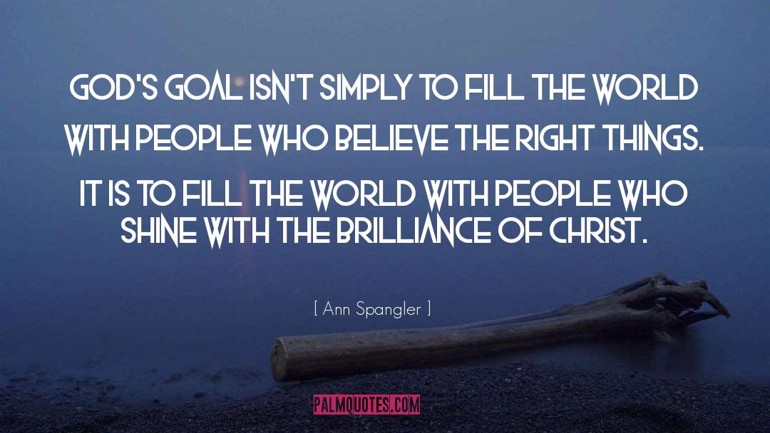 Ann Spangler Quotes: God's goal isn't simply to