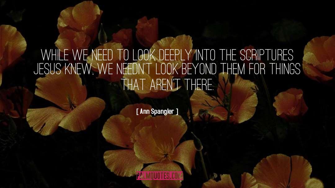 Ann Spangler Quotes: While we need to look