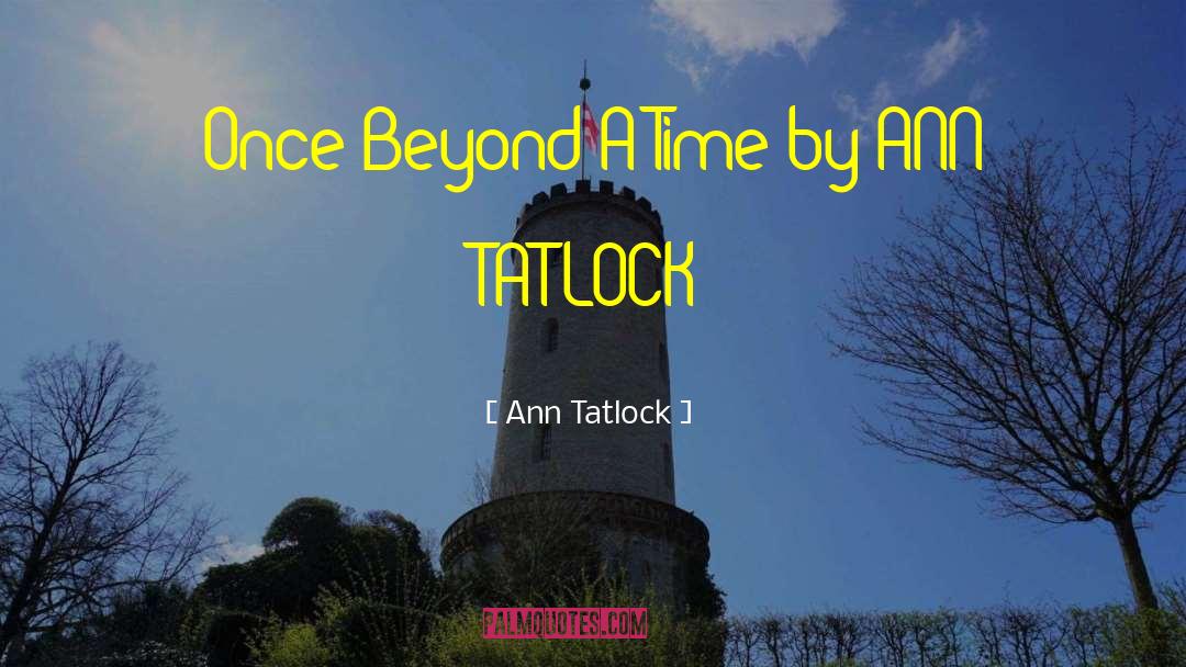 Ann Tatlock Quotes: Once Beyond A Time by