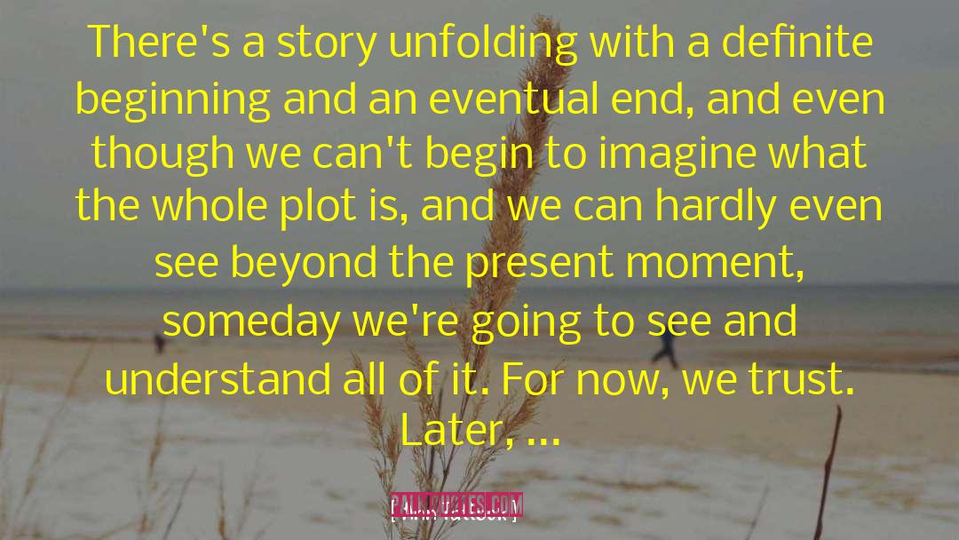 Ann Tatlock Quotes: There's a story unfolding with