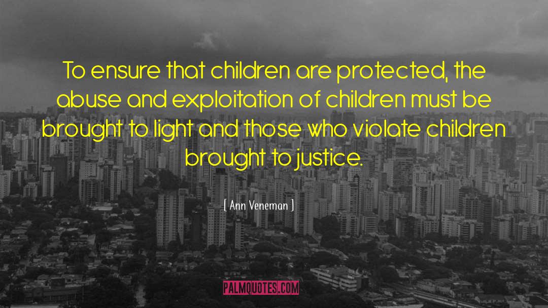 Ann Veneman Quotes: To ensure that children are