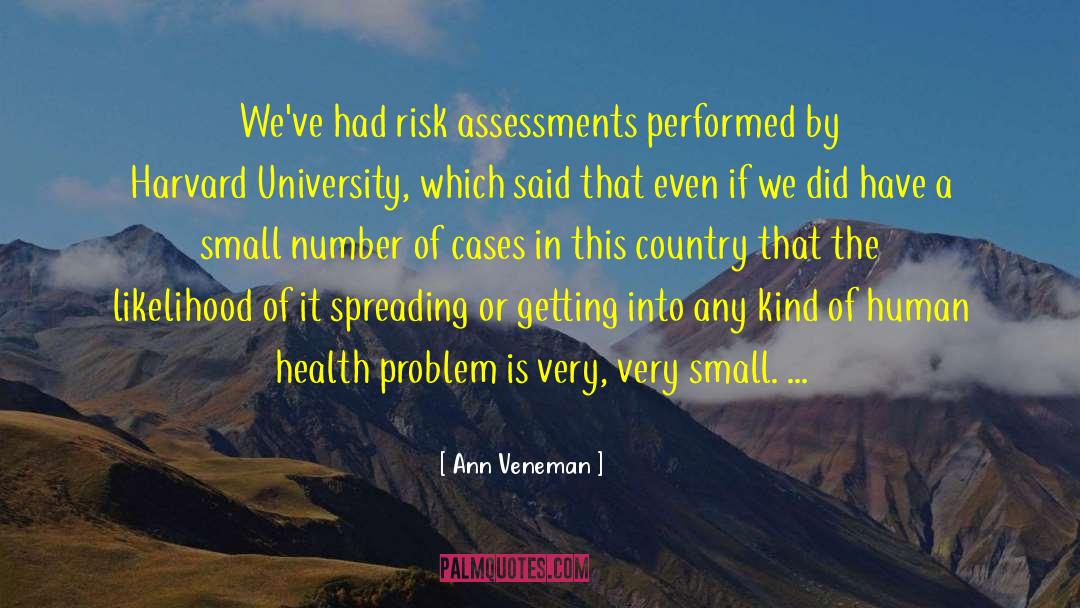 Ann Veneman Quotes: We've had risk assessments performed