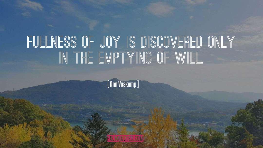 Ann Voskamp Quotes: Fullness of joy is discovered