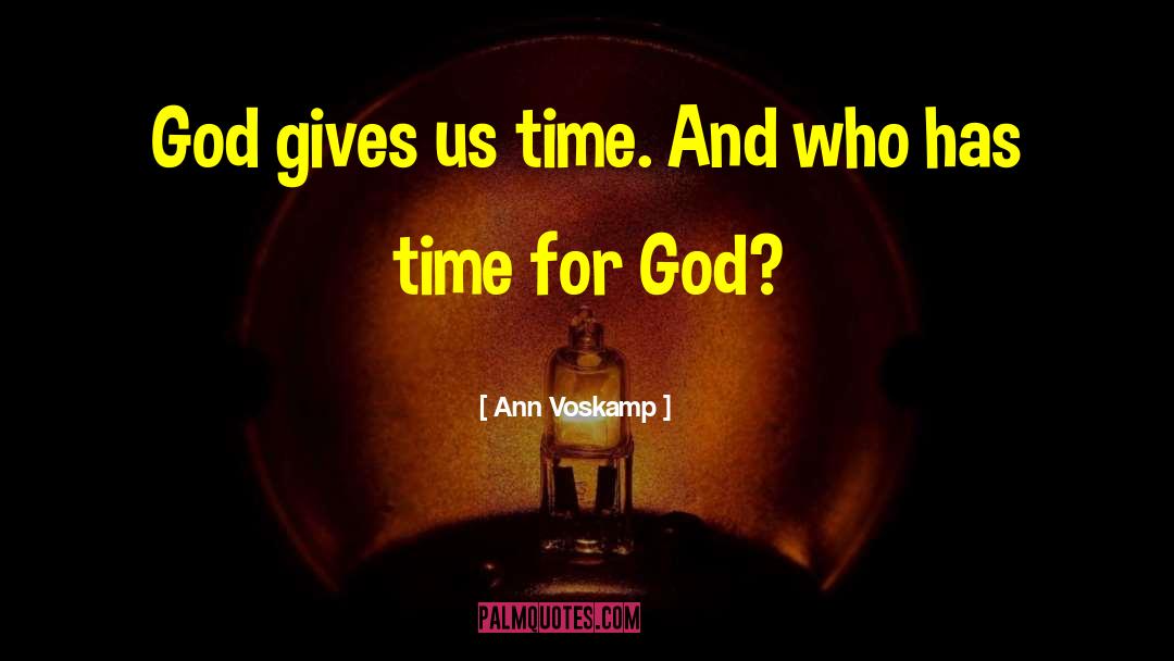 Ann Voskamp Quotes: God gives us time. And