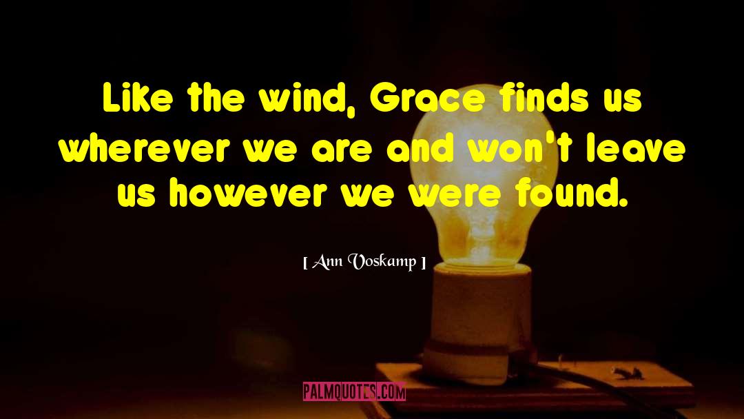 Ann Voskamp Quotes: Like the wind, Grace finds