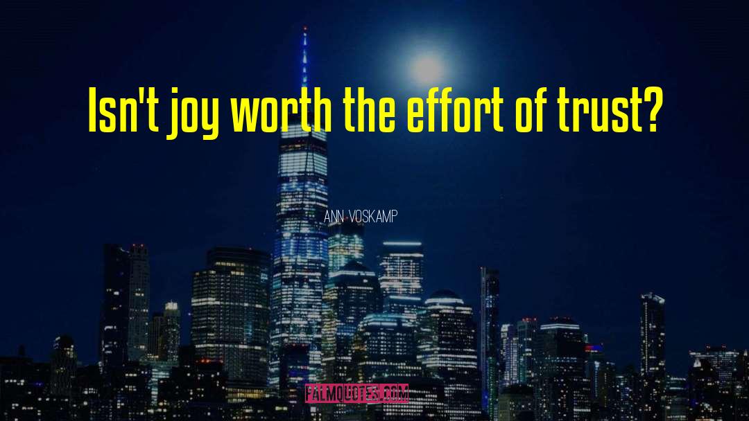 Ann Voskamp Quotes: Isn't joy worth the effort