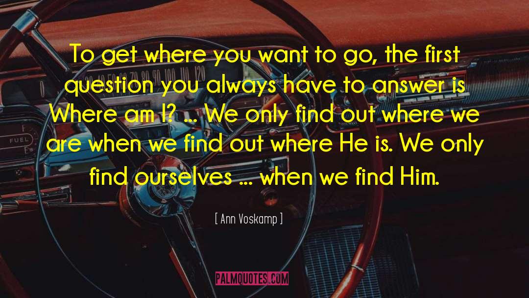 Ann Voskamp Quotes: To get where you want