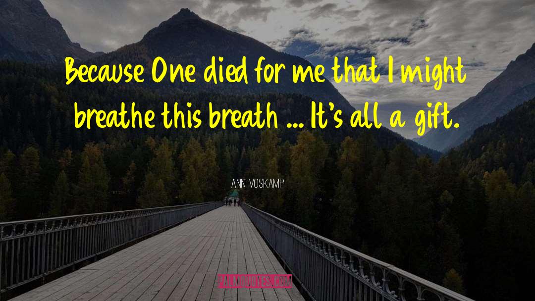Ann Voskamp Quotes: Because One died for me