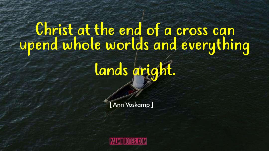 Ann Voskamp Quotes: Christ at the end of