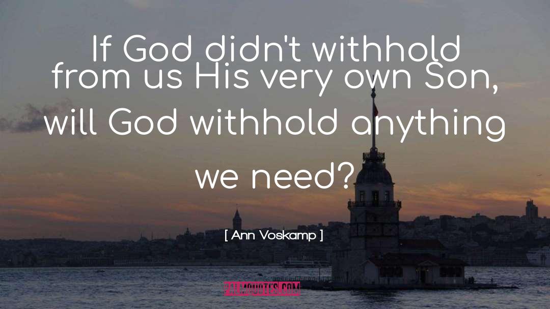 Ann Voskamp Quotes: If God didn't withhold from