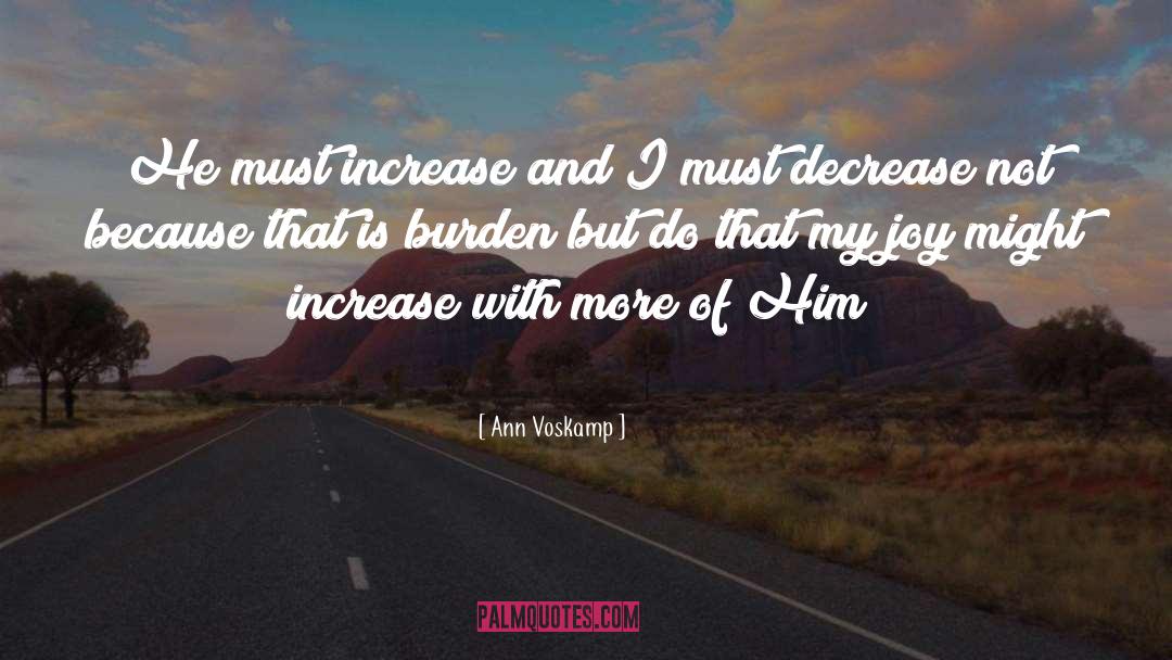 Ann Voskamp Quotes: He must increase and I