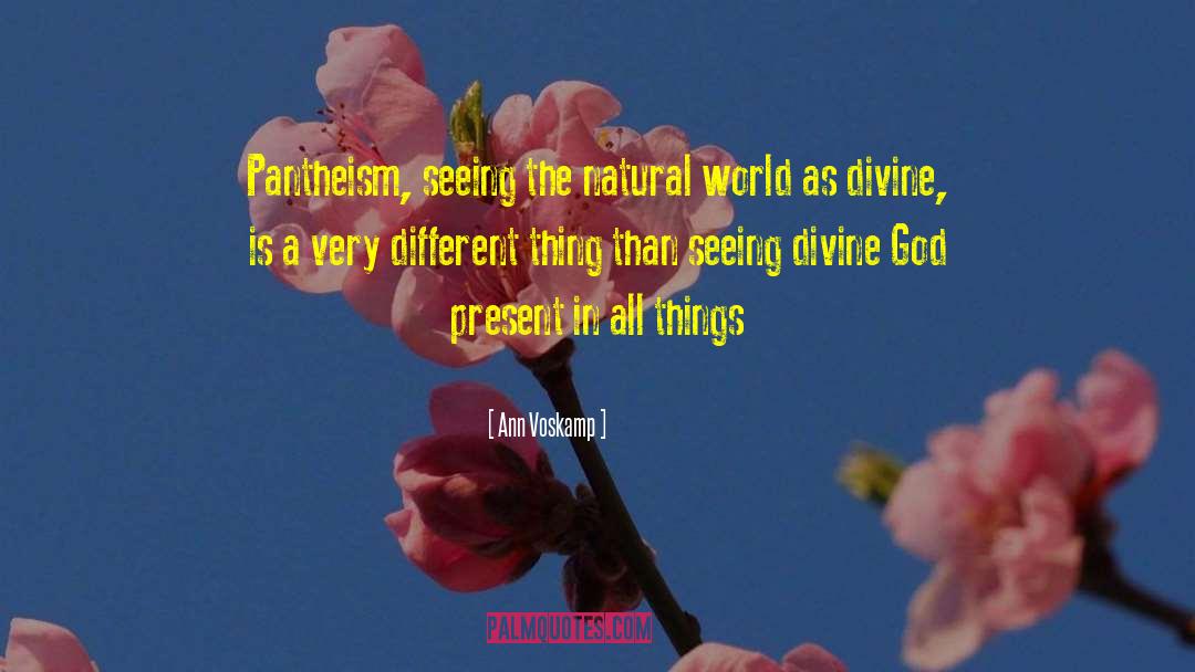 Ann Voskamp Quotes: Pantheism, seeing the natural world