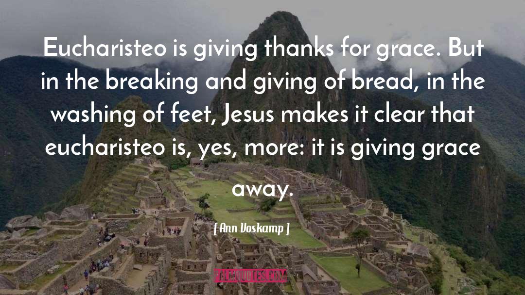 Ann Voskamp Quotes: Eucharisteo is giving thanks for