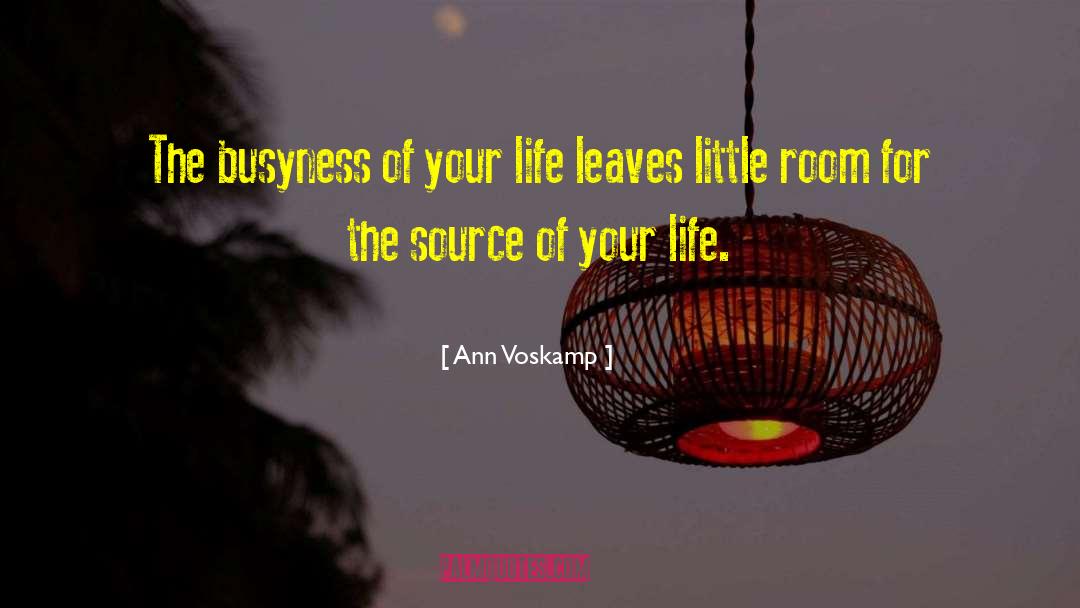 Ann Voskamp Quotes: The busyness of your life