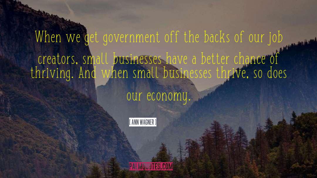 Ann Wagner Quotes: When we get government off