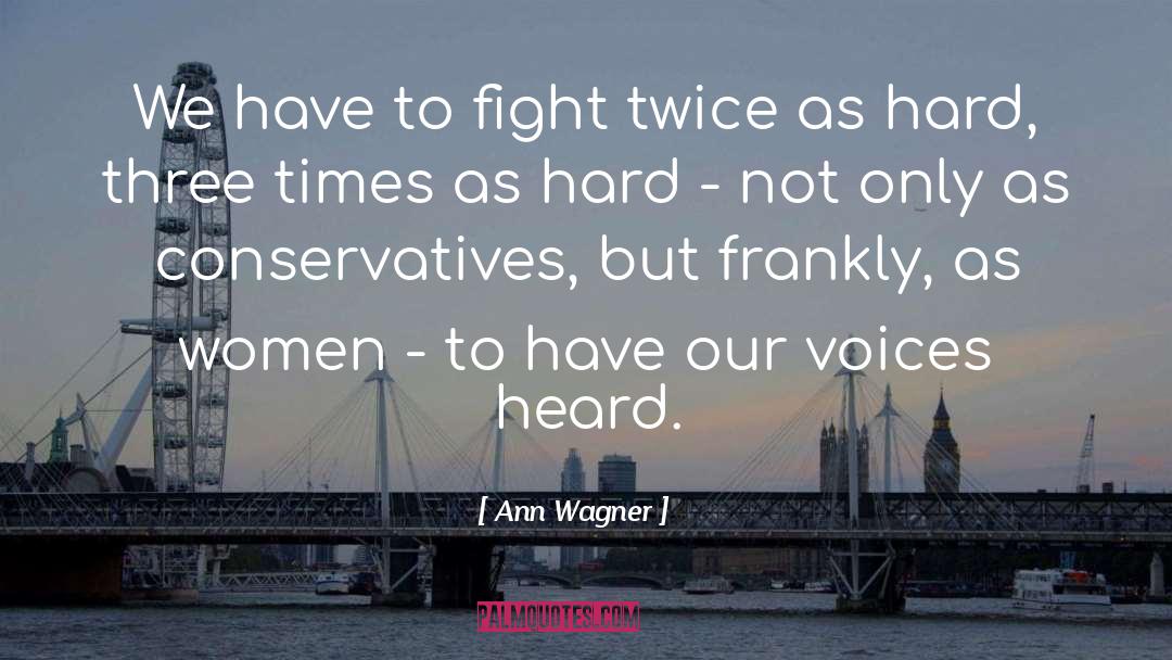 Ann Wagner Quotes: We have to fight twice