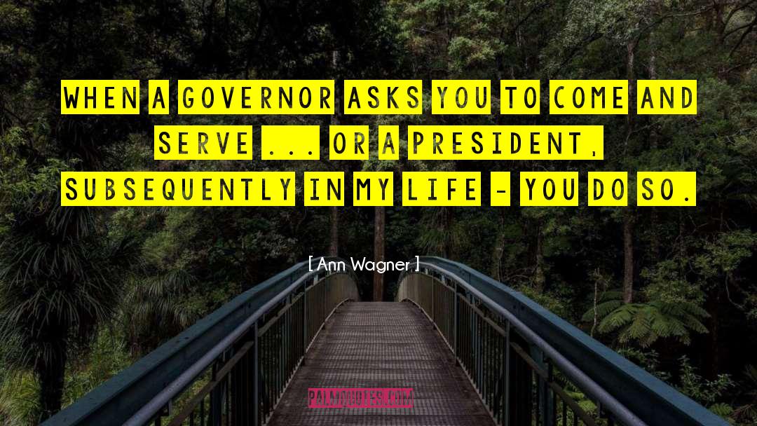 Ann Wagner Quotes: When a governor asks you