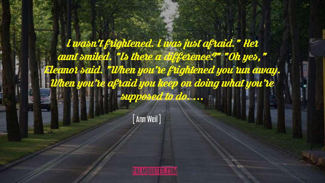 Ann Weil Quotes: I wasn't frightened. I was