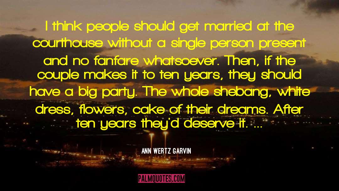 Ann Wertz Garvin Quotes: I think people should get