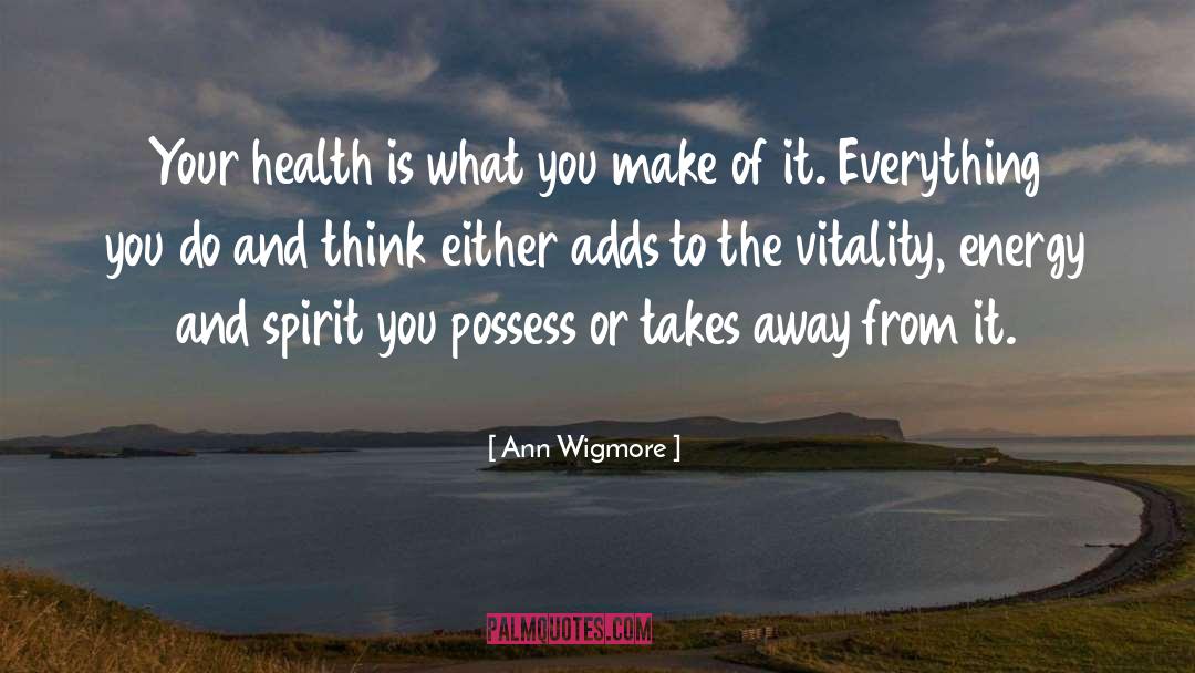 Ann Wigmore Quotes: Your health is what you