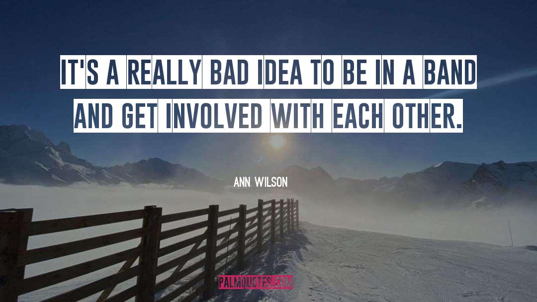 Ann Wilson Quotes: It's a really bad idea