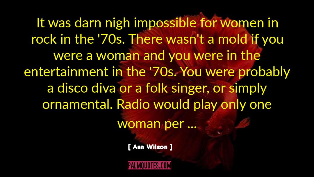 Ann Wilson Quotes: It was darn nigh impossible