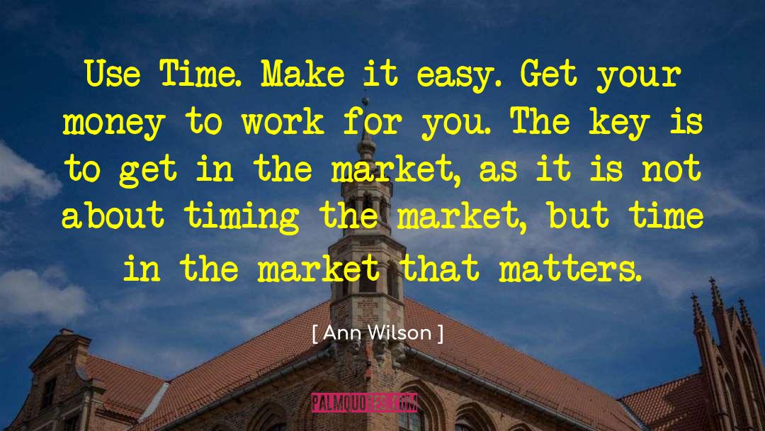 Ann Wilson Quotes: Use Time. Make it easy.