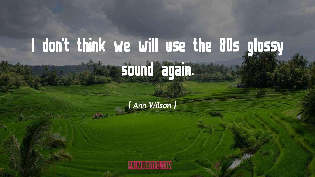 Ann Wilson Quotes: I don't think we will