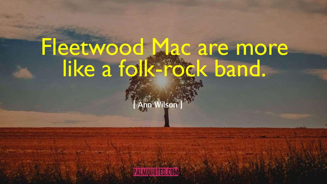 Ann Wilson Quotes: Fleetwood Mac are more like