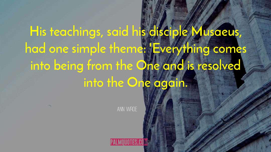 Ann Wroe Quotes: His teachings, said his disciple