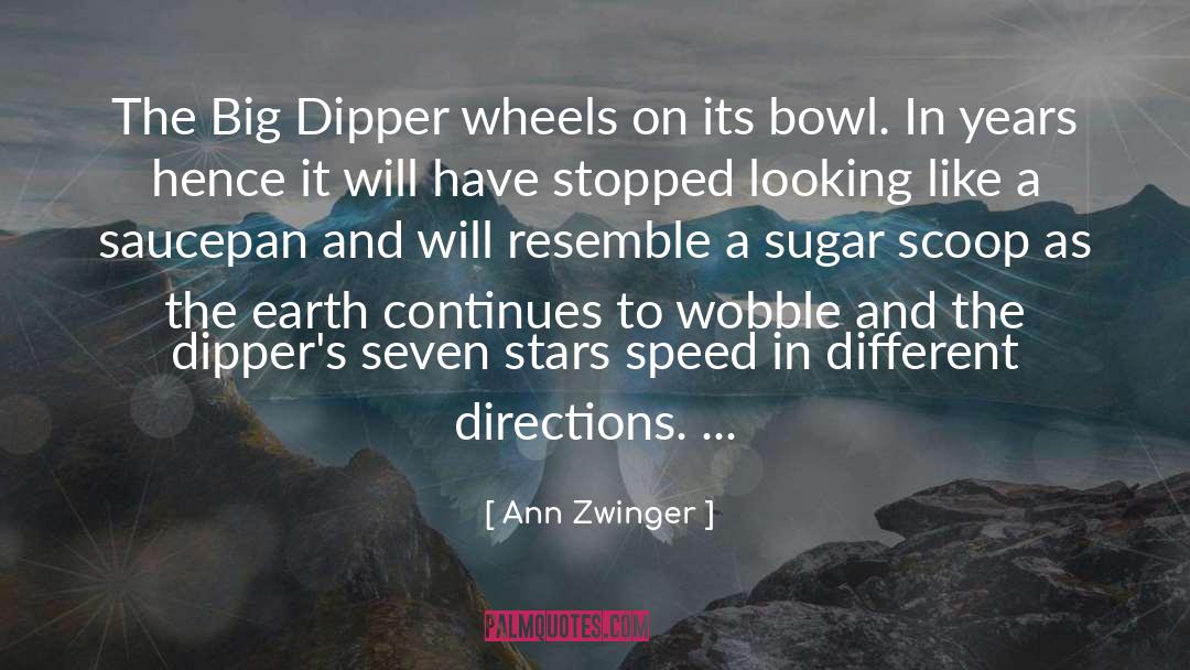 Ann Zwinger Quotes: The Big Dipper wheels on