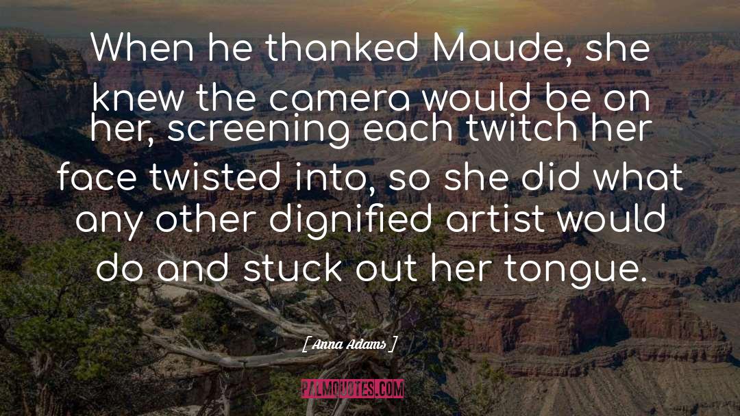 Anna Adams Quotes: When he thanked Maude, she