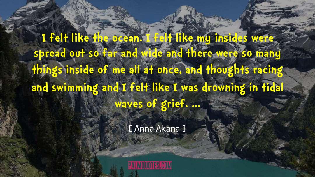 Anna Akana Quotes: I felt like the ocean.