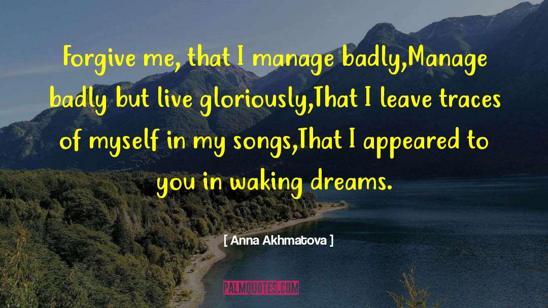 Anna Akhmatova Quotes: Forgive me, that I manage