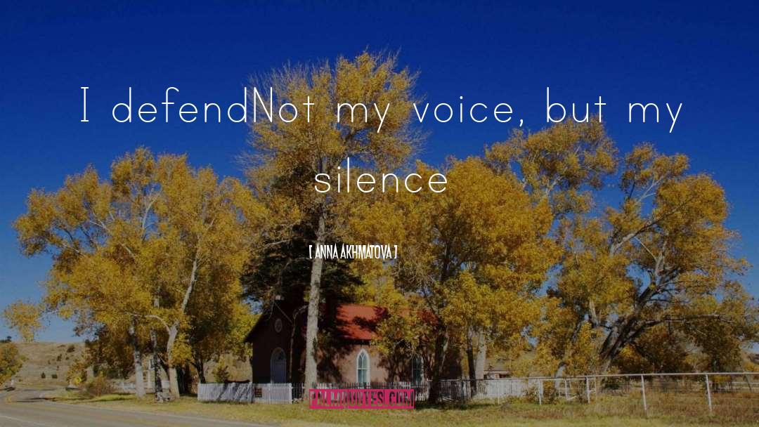 Anna Akhmatova Quotes: I defend<br />Not my voice,