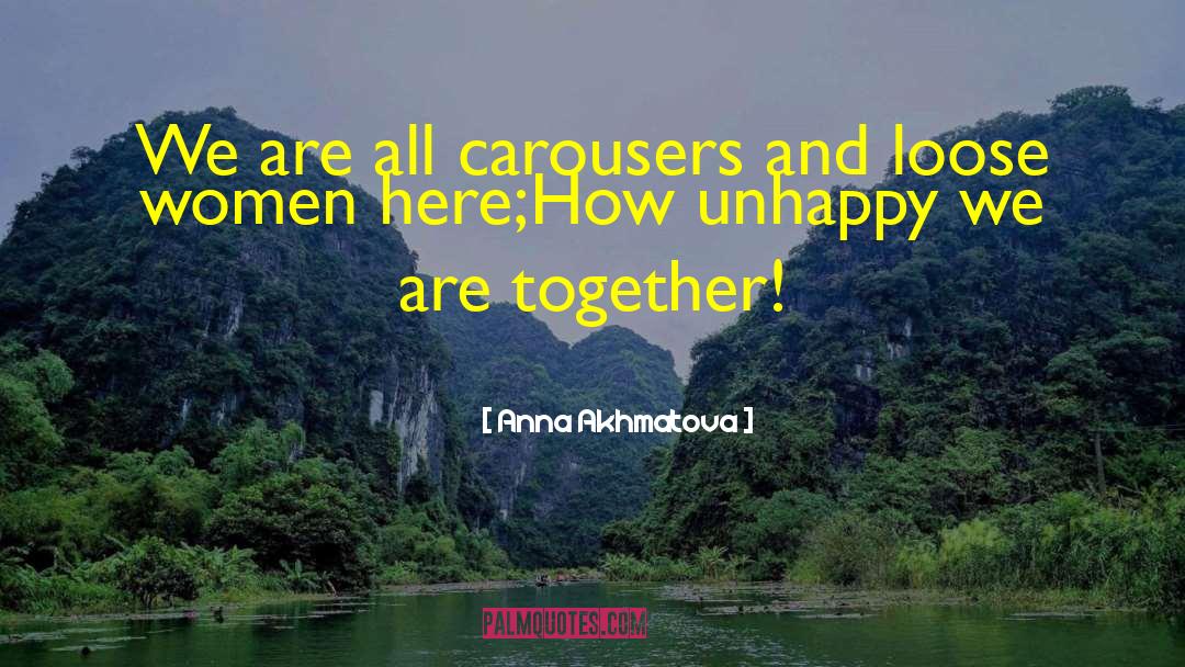 Anna Akhmatova Quotes: We are all carousers and