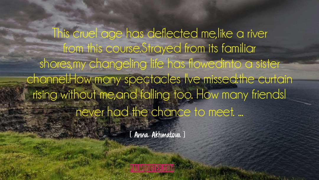 Anna Akhmatova Quotes: This cruel age has deflected
