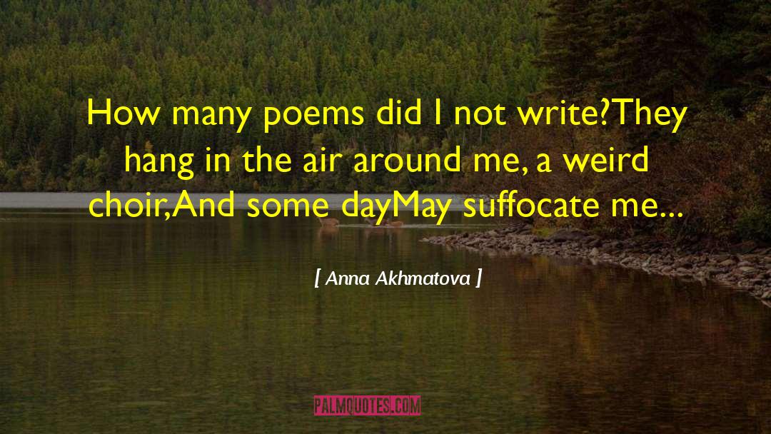 Anna Akhmatova Quotes: How many poems did I