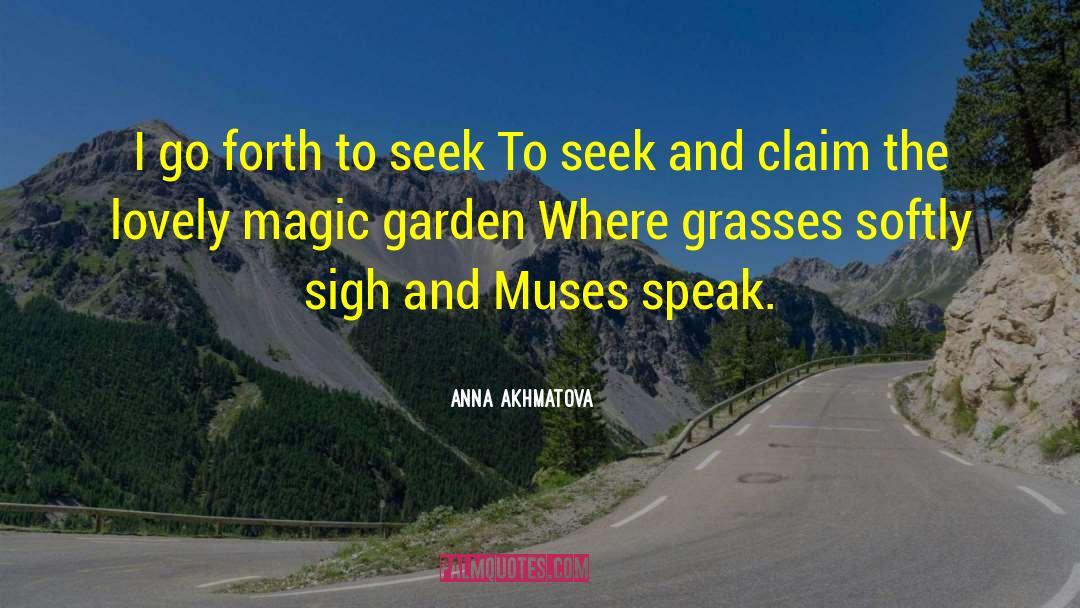 Anna Akhmatova Quotes: I go forth to seek