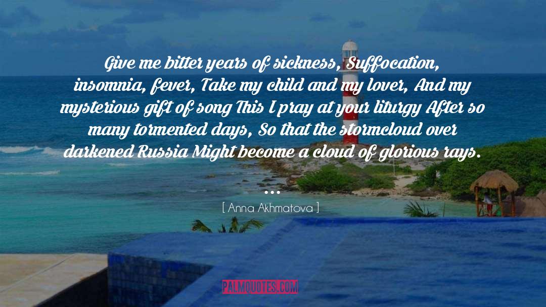 Anna Akhmatova Quotes: Give me bitter years of