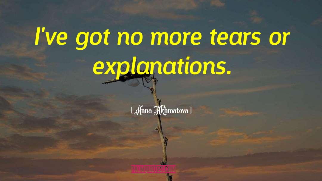 Anna Akhmatova Quotes: I've got no more tears