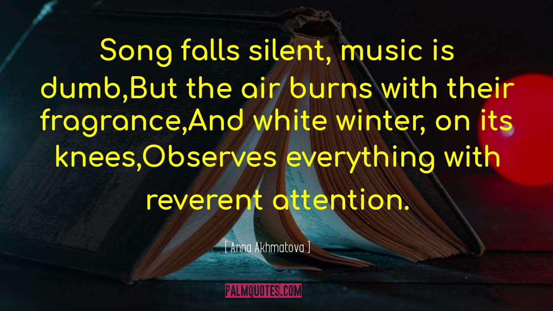Anna Akhmatova Quotes: Song falls silent, music is
