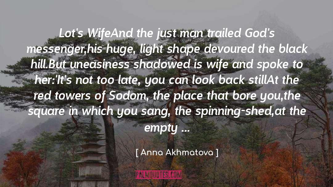 Anna Akhmatova Quotes: Lot's Wife<br /><br />And the