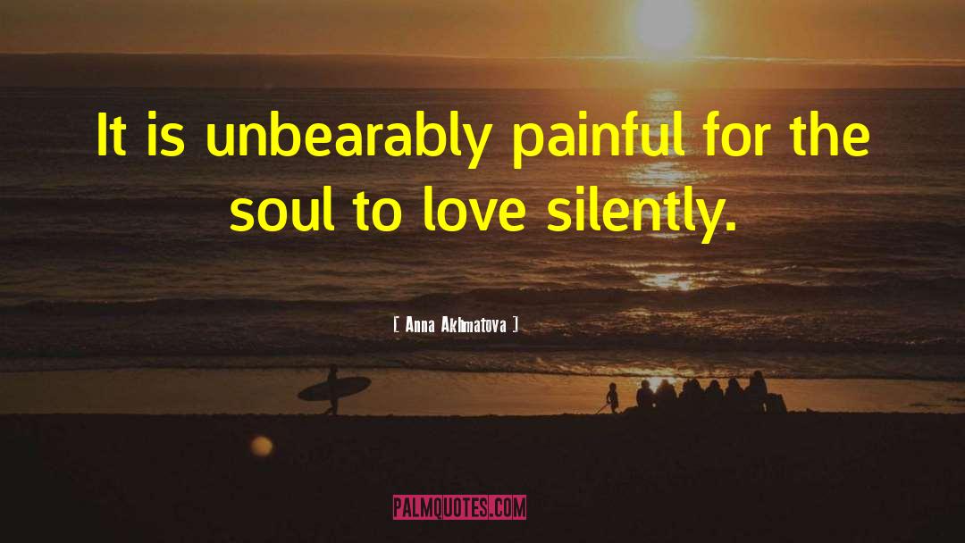 Anna Akhmatova Quotes: It is unbearably painful for