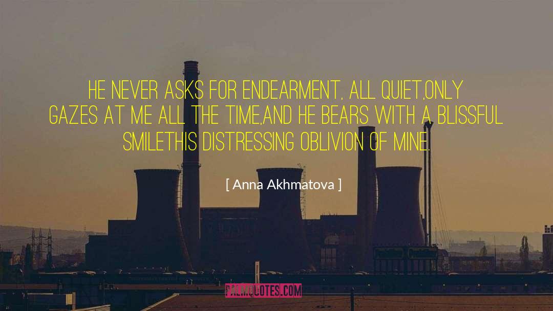 Anna Akhmatova Quotes: He never asks for endearment,