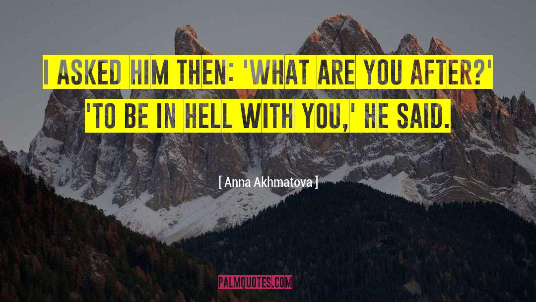 Anna Akhmatova Quotes: I asked him then: 'What