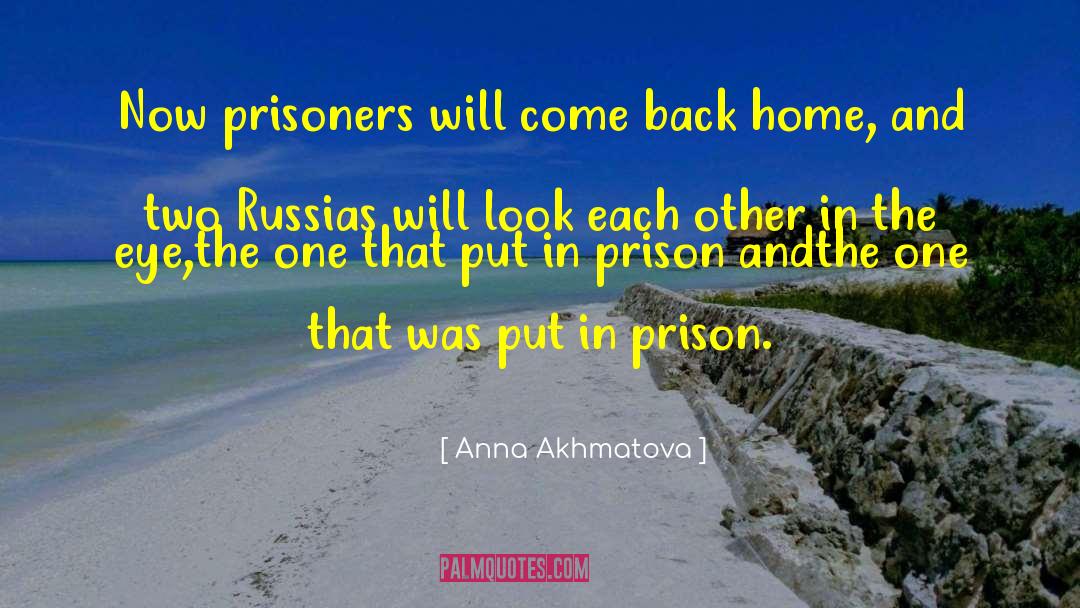 Anna Akhmatova Quotes: Now prisoners will come back