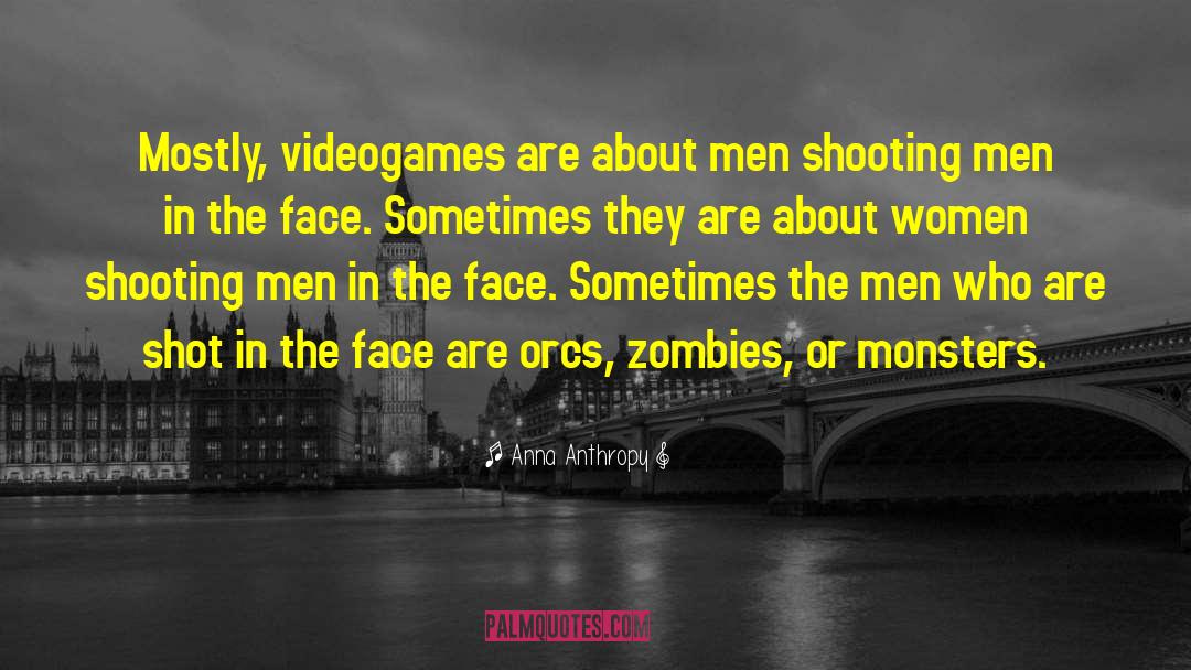 Anna Anthropy Quotes: Mostly, videogames are about men