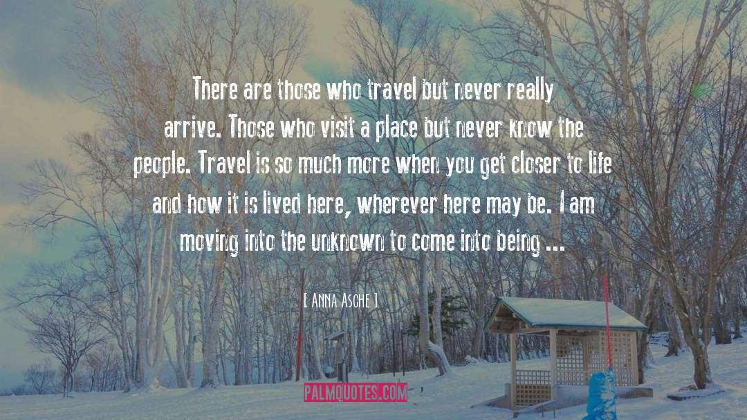 Anna Asche Quotes: There are those who travel