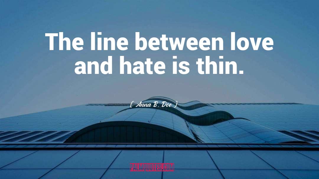 Anna B. Doe Quotes: The line between love and